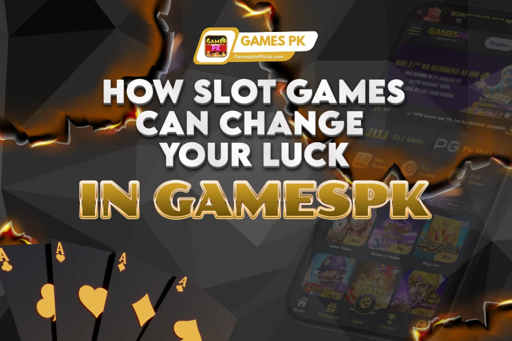 How GamesPK's Slot Games Can Change Your Luck