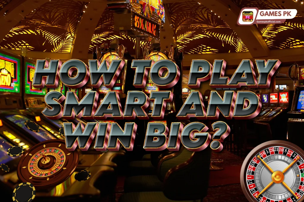 How to Play Smart and Win Big on GamesPK