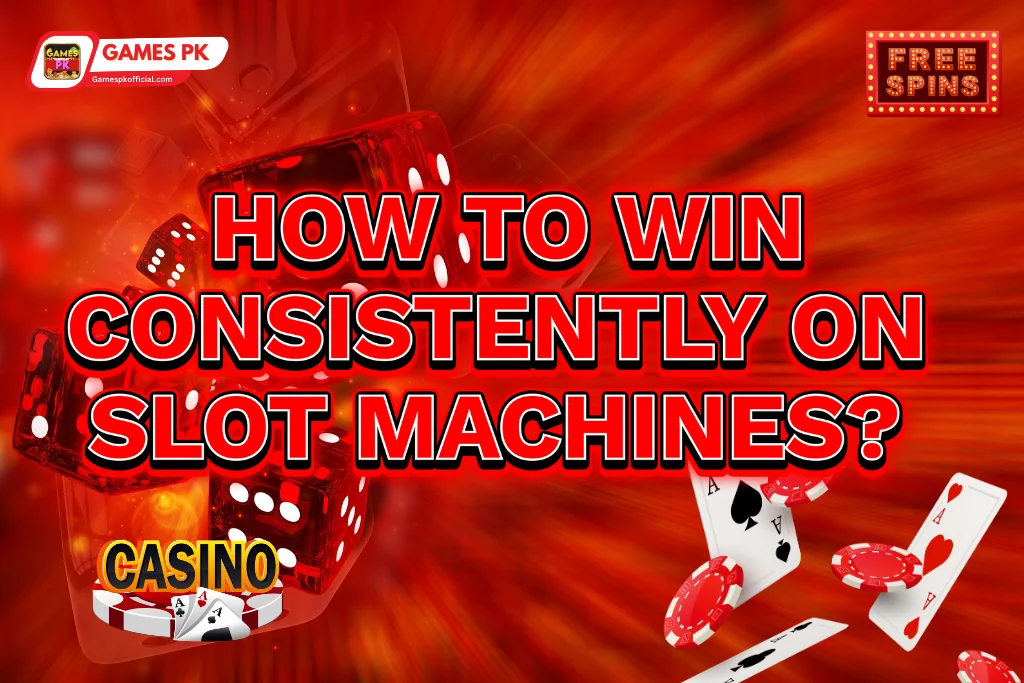 How to Win Consistently on GamesPK Slot Machines