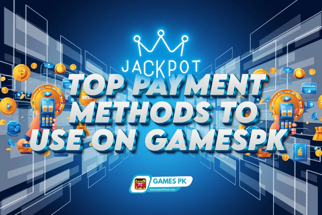 Top Payment Methods to Use on GamesPK Casino