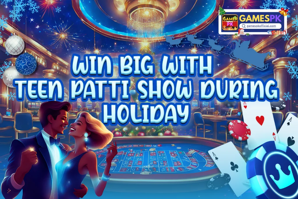 Win Big With Teen Patti Show During Holiday on GamesPK