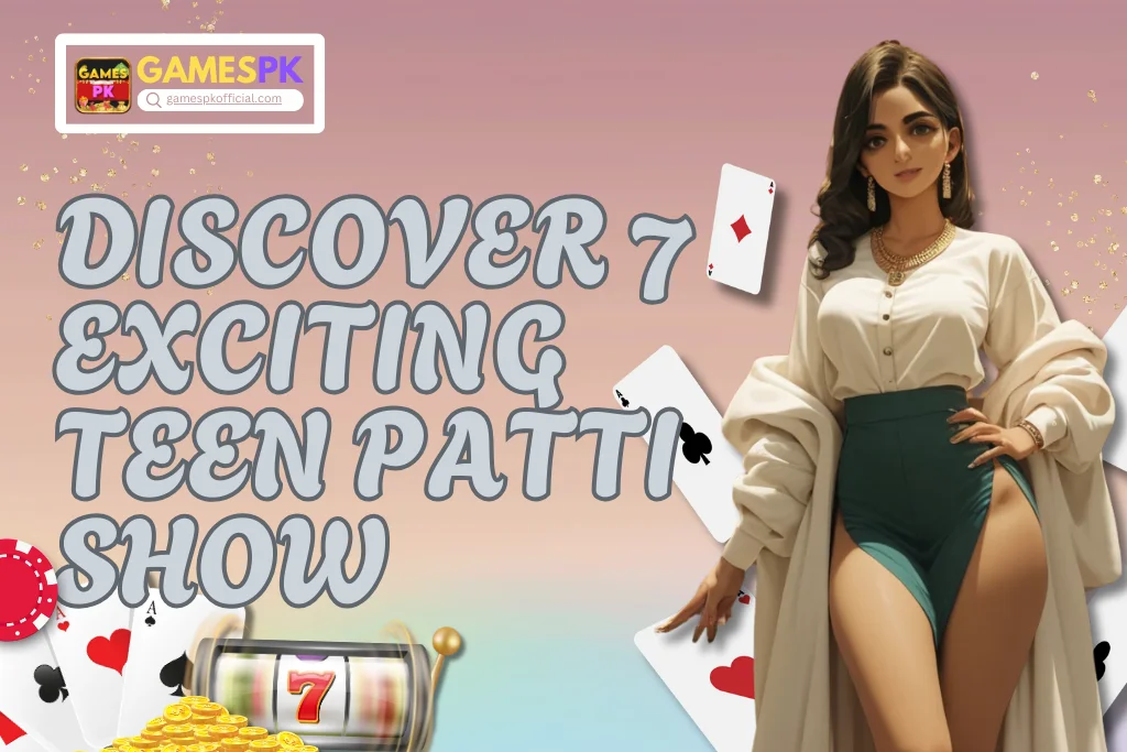 Discover 7 Exciting Teen Patti Show on GamesPK