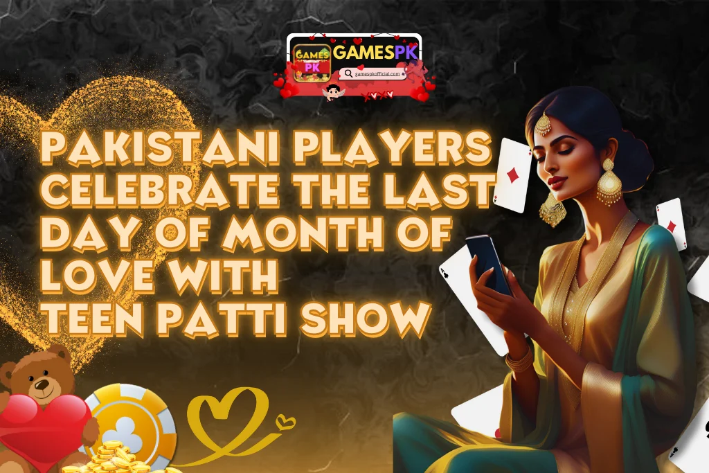 Pakistani Players Celebrate The Last Day of Month of Love With Teen Patti Show on GamesPK