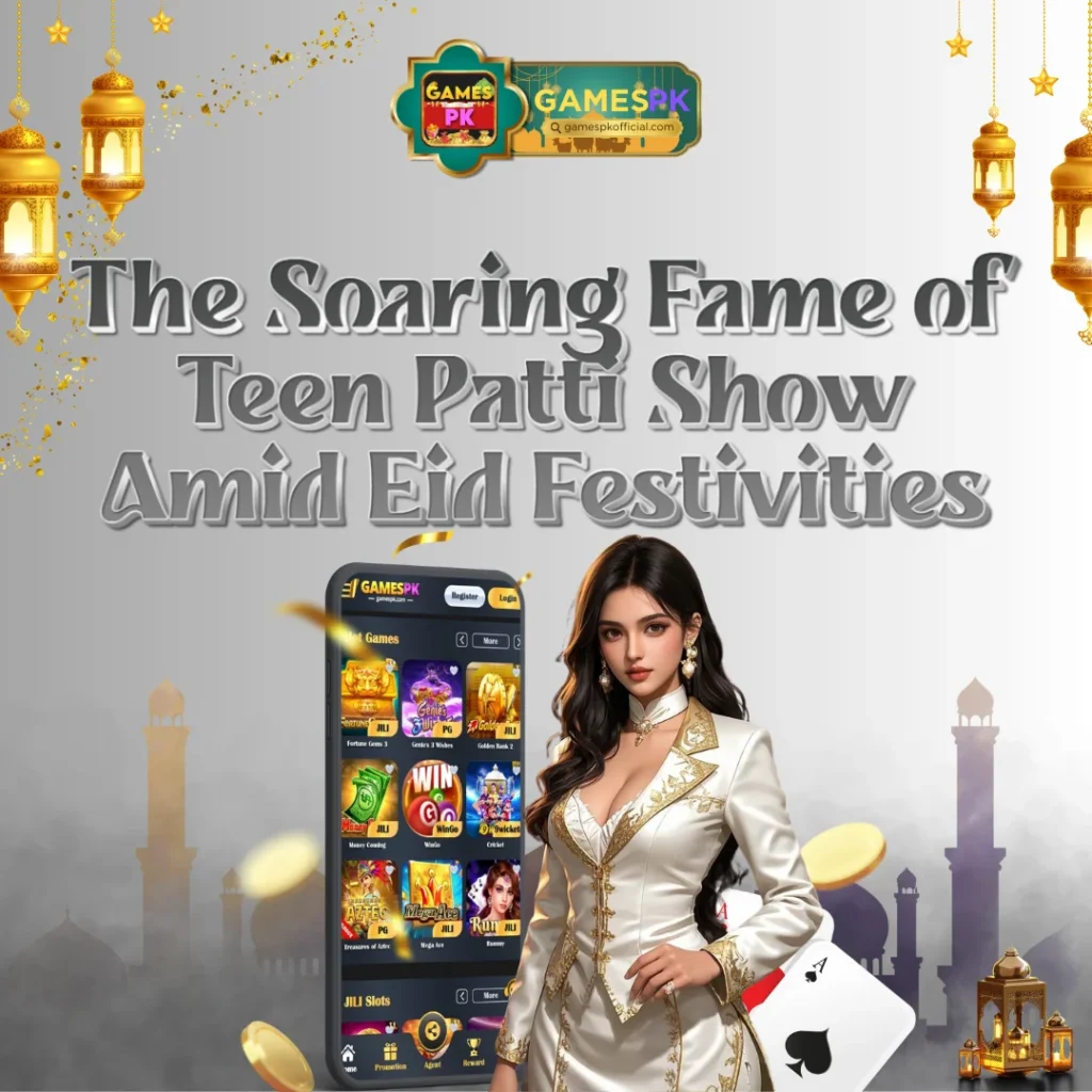 The Soaring Fame of Teen Patti Show Amid Eid Festivities on GamesPK